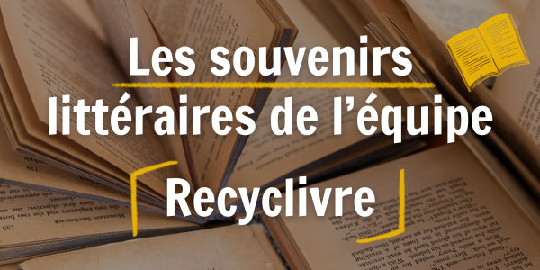 Les souvenirs littéraires de l'équipe Recyclivre