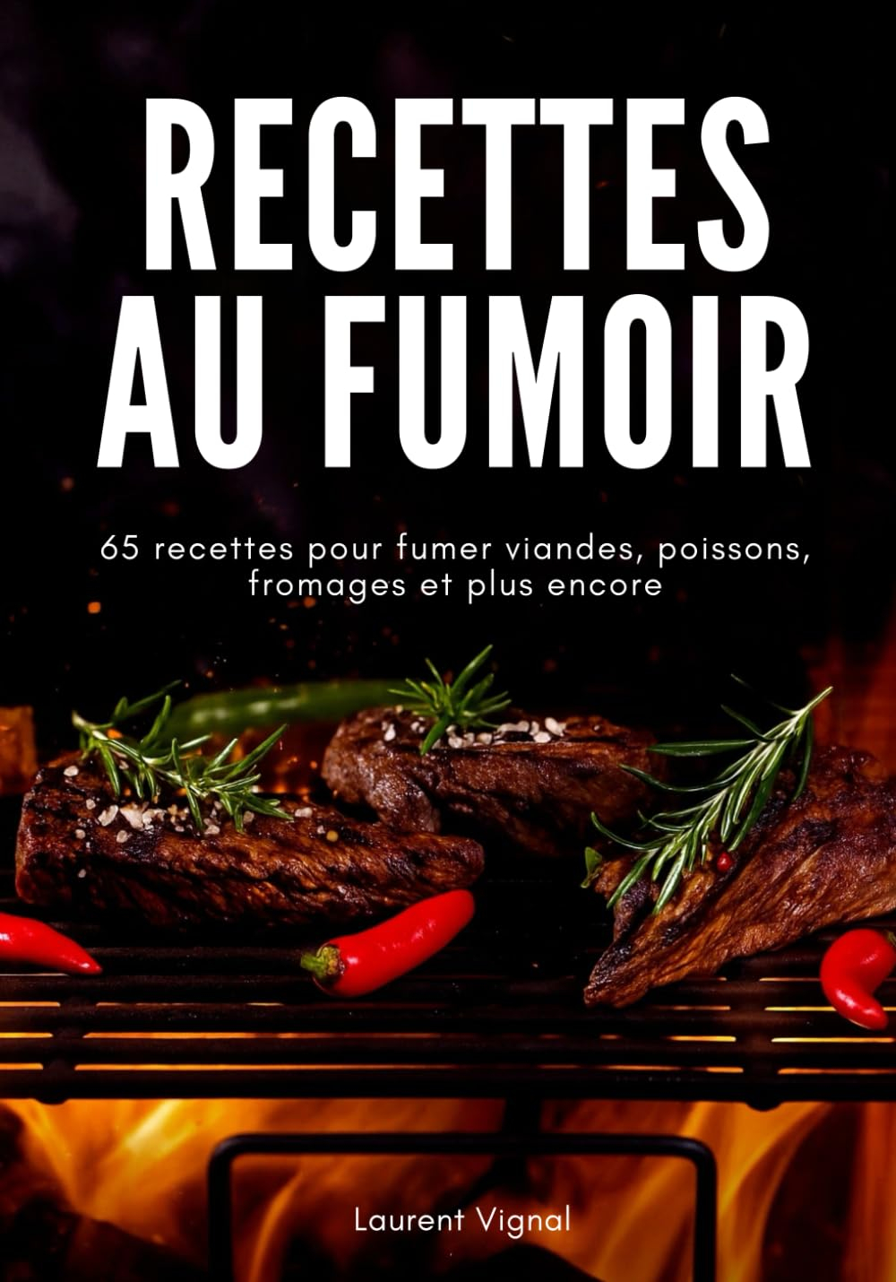 Recettes au Fumoir: 65 Recettes pour fumer viandes, poissons, fromages et plus encore