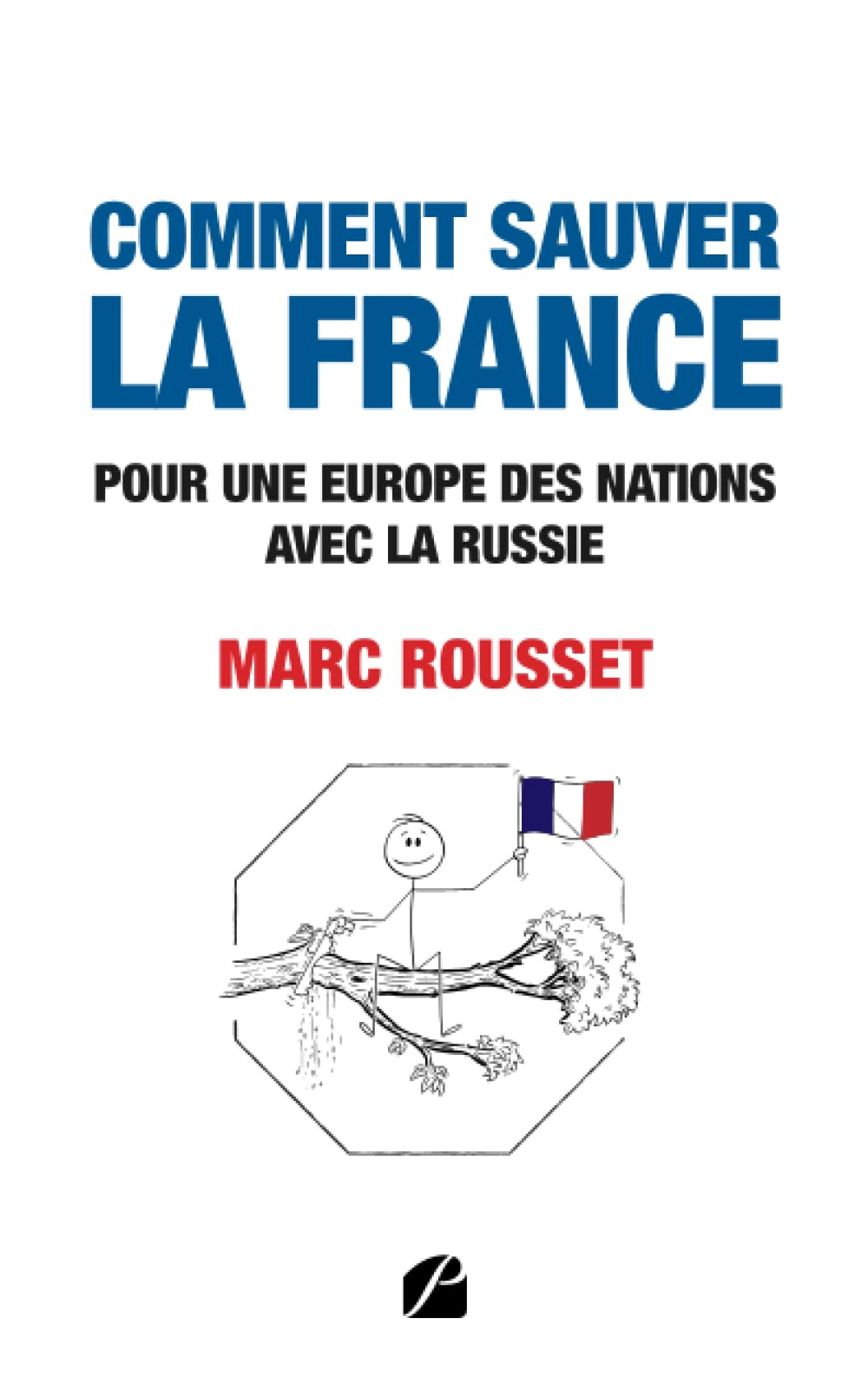 Comment sauver la France : Pour une Europe des nations avec la Russie