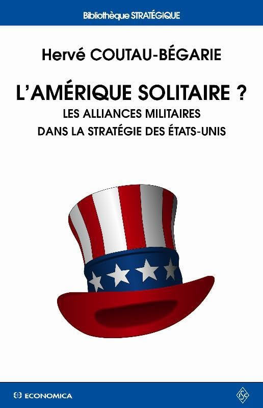 L'Amérique solitaire ? : les alliances militaires dans la stratégie des Etats-Unis
