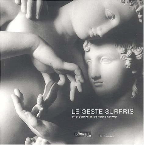 Le geste surpris : photographies d'oeuvres du Louvre par Etienne Revault