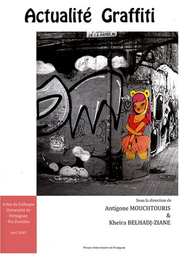 Actualité graffiti : actes de colloque, Université de Perpignan-Via Domitia, vendredi 20 avril et sa
