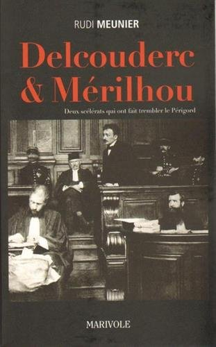 Delcouderc & Mérilhou : deux scélérats qui ont fait trembler le Périgord