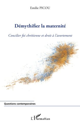 Démythifier la maternité ou concilier foi chrétienne et droit à l'avortement