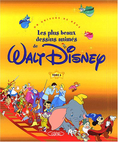 Les plus beaux dessins animés de Walt Disney : un univers de rêve. Vol. 1