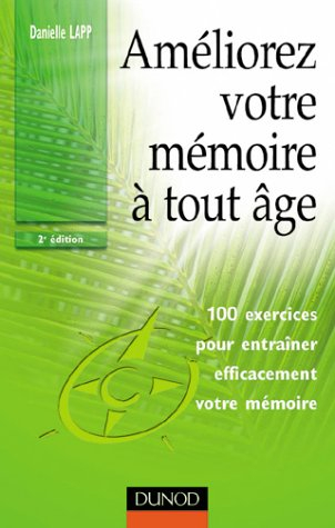 Améliorez votre mémoire à tout âge : 100 exercices pour entraîner efficacement votre mémoire