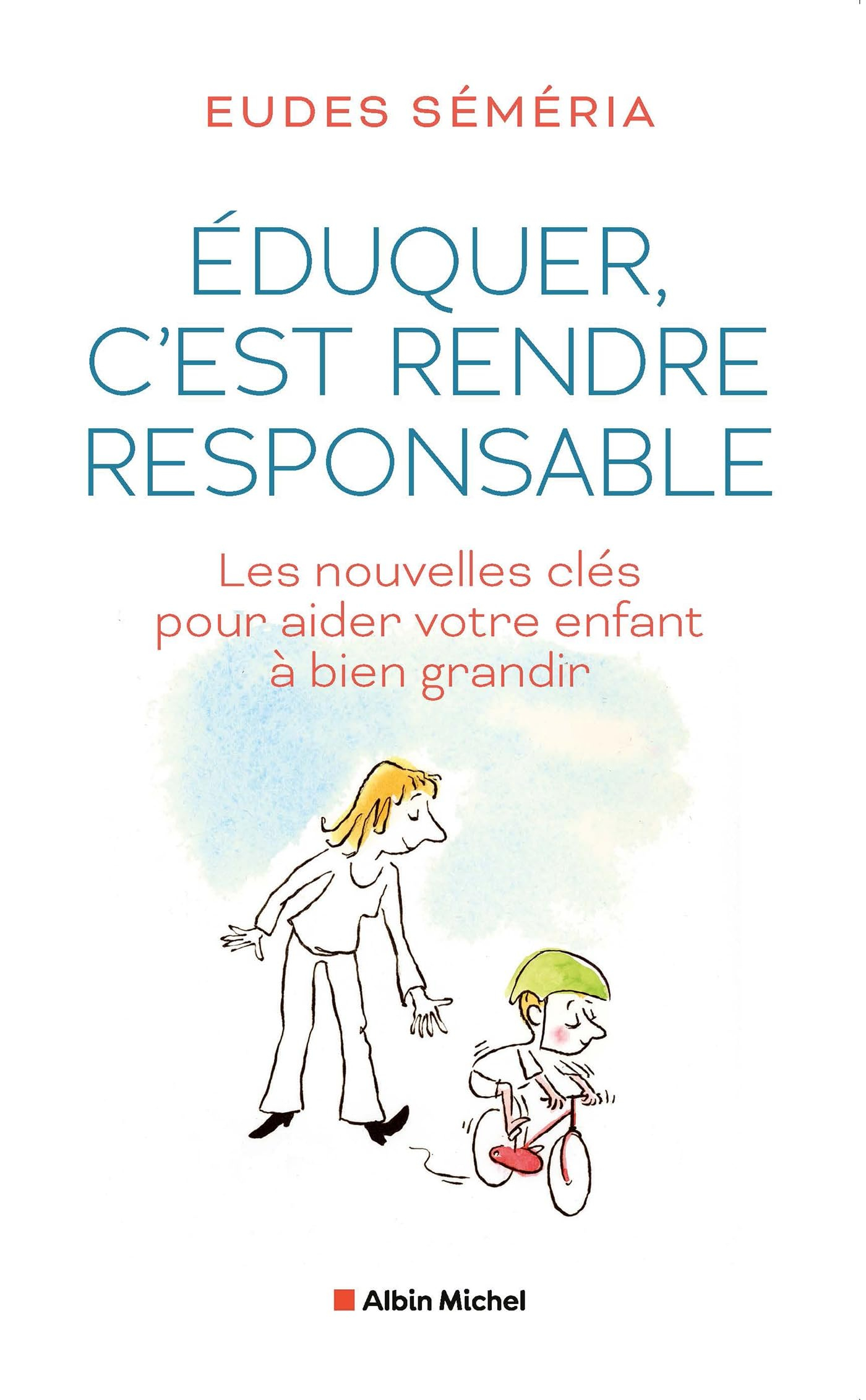 Eduquer, c'est rendre responsable : les nouvelles clés pour aider votre enfant à bien grandir