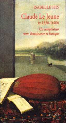 Claude le Jeune (V. 1530-1600) : un compositeur entre Renaissance et Baroque