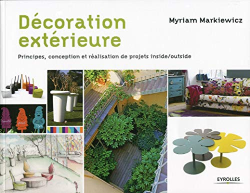 Décoration extérieure : principes, conception et réalisation de projets inside-outside