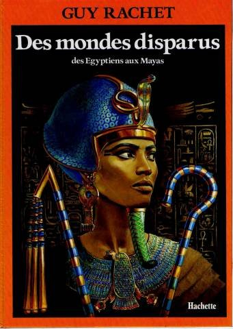 des mondes disparus : des Égyptiens aux mayas