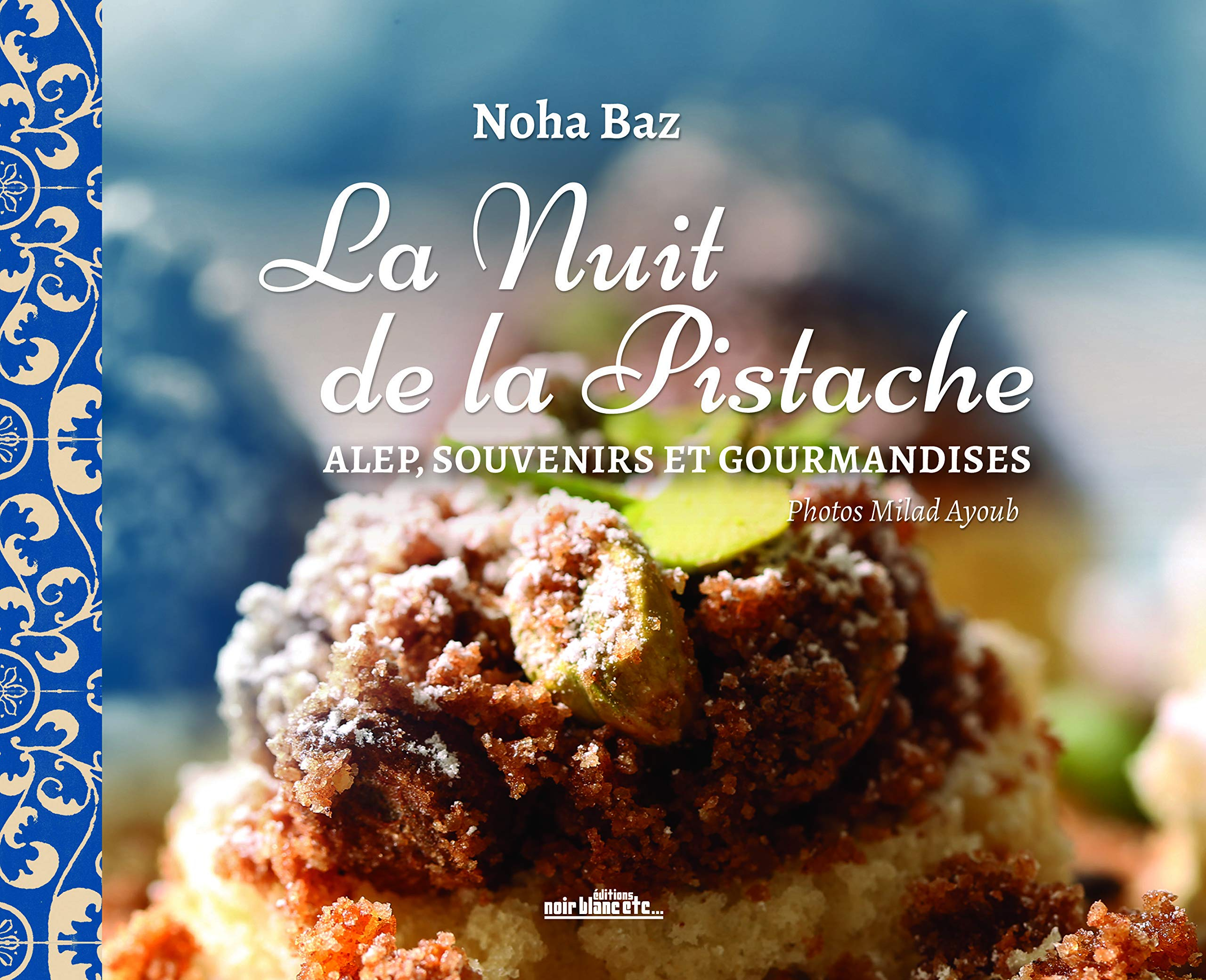 La nuit de la pistache : Alep, souvenirs et gourmandises