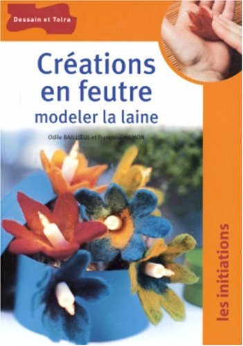 Créations en feutre : modeler la laine