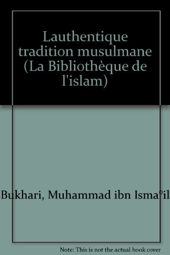 L'Authentique tradition musulmane : choix de h'adîths