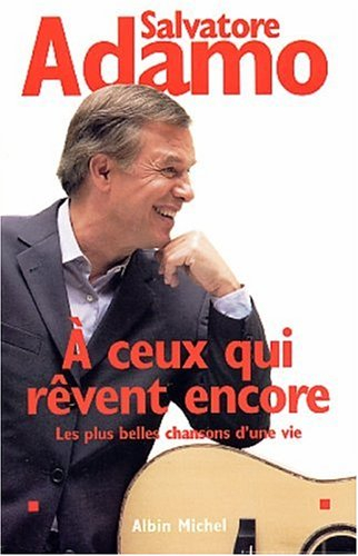 A ceux qui rêvent encore : les plus belles chansons d'une vie