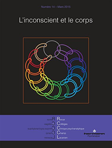 Revue des collèges de clinique psychanalytique du champ lacanien, n° 14. L'inconscient et le corps