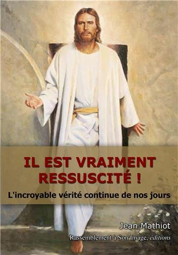 Il est vraiment ressuscité ! : l'incroyable vérité continue de nos jours