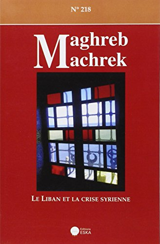 Maghreb Machrek, n° 218. Le Liban et la crise syrienne