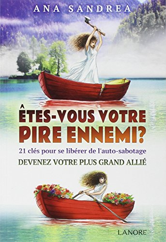 Etes-vous votre pire ennemi ? : 21 clés pour se libérer de l'auto-sabotage : devenez votre plus gran