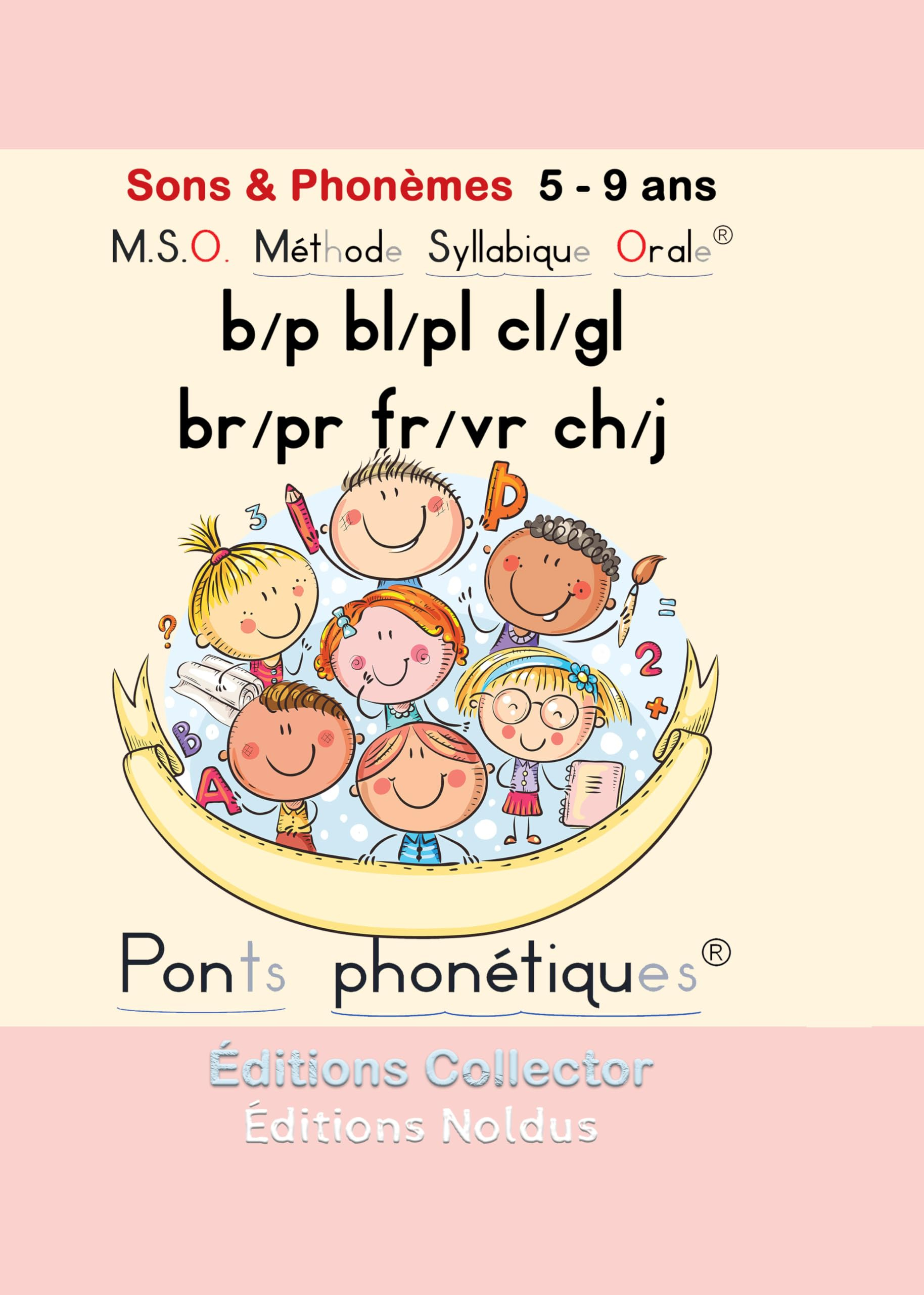 M.S.O. Méthode Syllabique Orale Sons & Phonèmes b/p bl/pl cl/gl br/pr fr/vr ch/j 5-9ans Confusions e