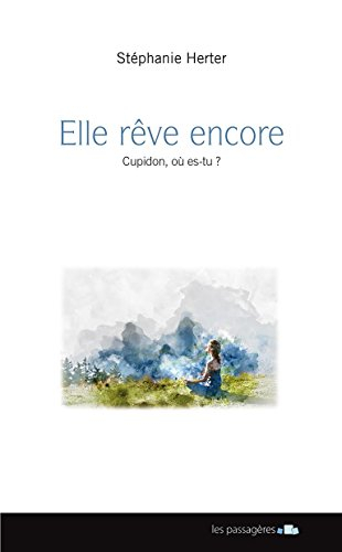 Elle rêve encore : Cupidon, où es-tu?