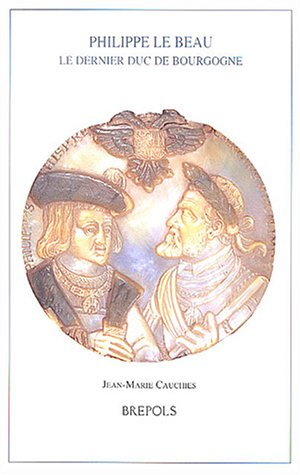 Philippe le Beau, le dernier duc de Bourgogne