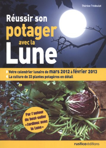Réussir son potager avec la lune : mars 2012 à février 2013