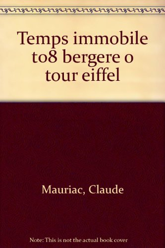 Le Temps immobile. Vol. 8. Bergère, ô tour Eiffel