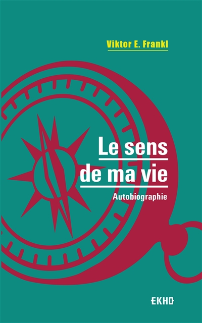 Le sens de ma vie. L'oeuvre de V. Frankl