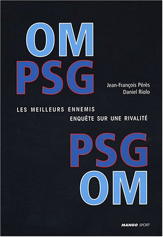 psg-om : les meilleurs ennemis