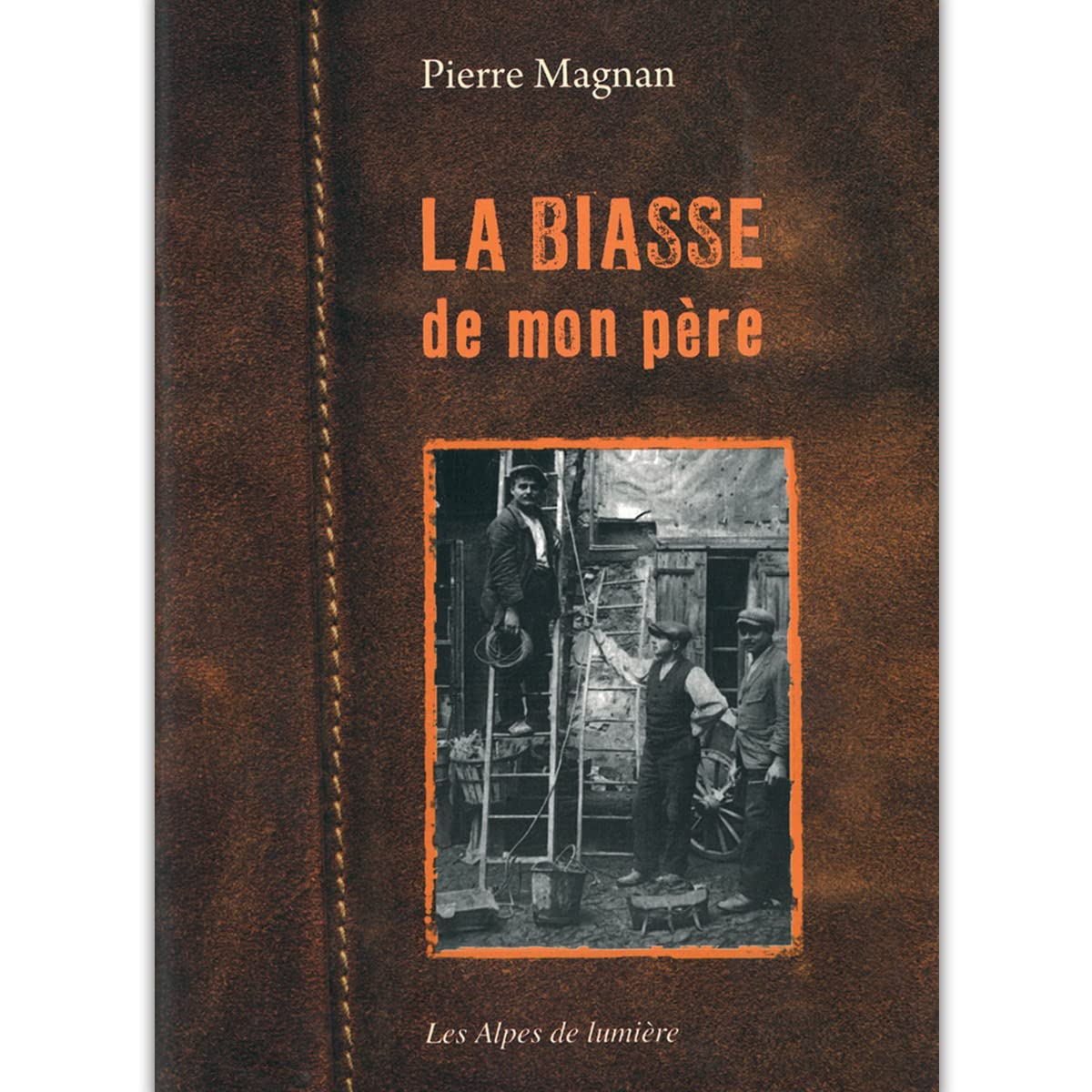 Alpes de lumière (Les), n° 172. La biasse de mon père