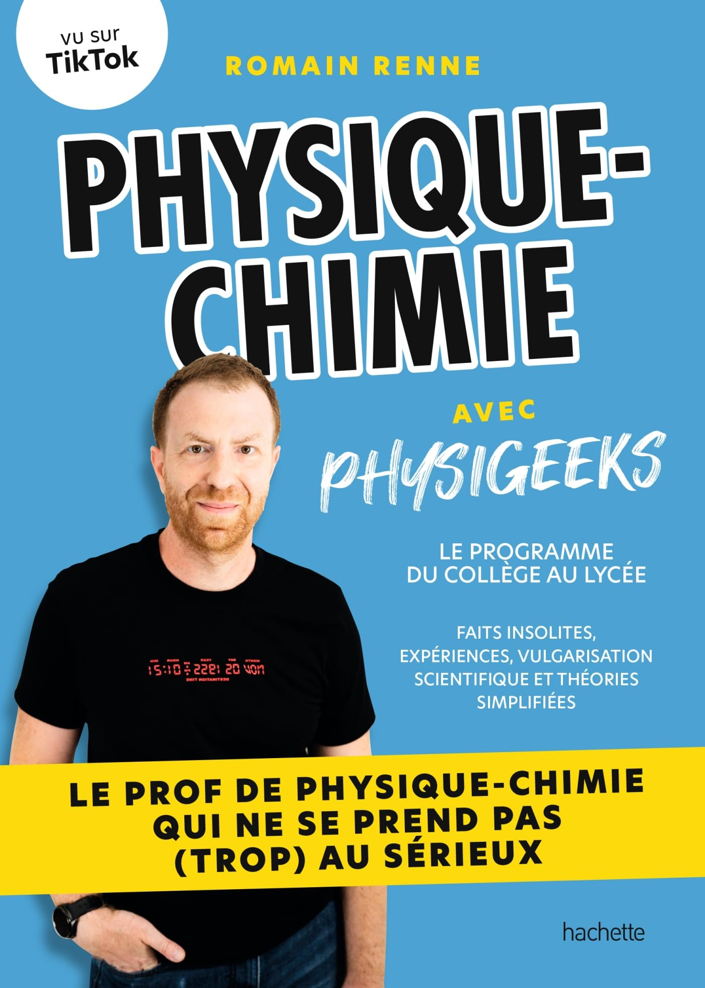 Physique chimie avec Physigeeks : le programme du collège au lycée : faits insolites, expériences, v