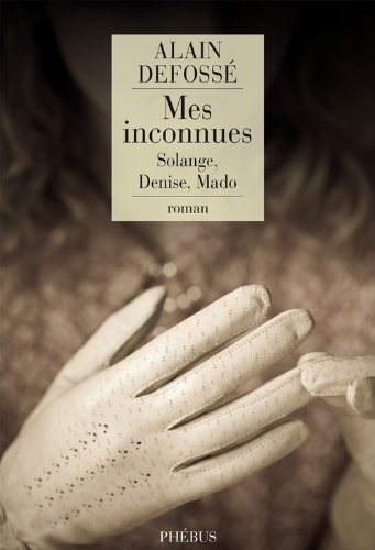 Mes inconnues : Solange, Denise, Mado