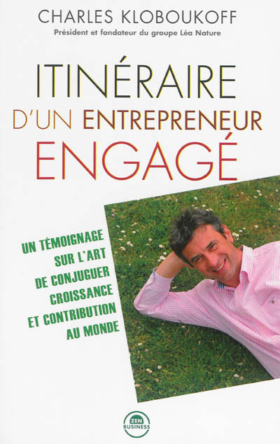 Itinéraire d'un entrepreneur engagé : un témoignage sur l'art de conjuguer croissance et contributio
