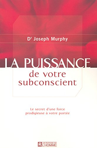 La puissance de votre subconscient : secret d'une force prodigieuse à votre portée