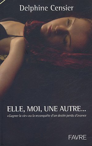 Elle, moi, une autre : gagner la vie ou La reconquête d'un destin perdu d'avance
