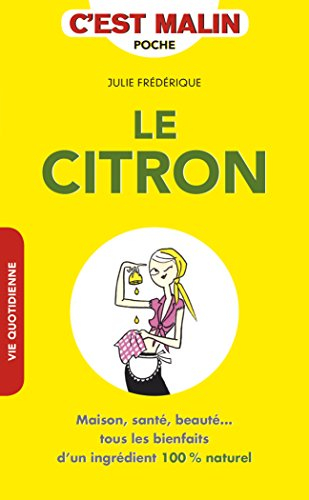 Le citron malin : maison, santé, beauté... tous les bienfaits d'un ingrédient 100 % naturel
