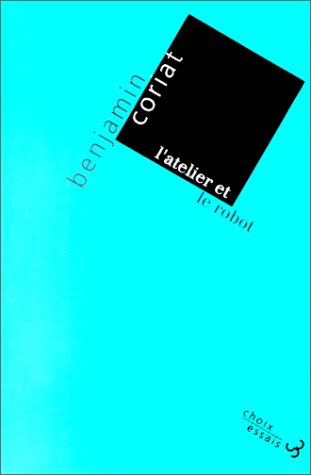 L'Atelier et le robot : essai sur le fordisme et la production de masse à l'âge de l'électronique