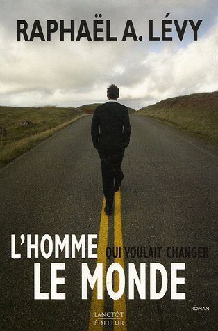 l'homme qui voulait changer le monde