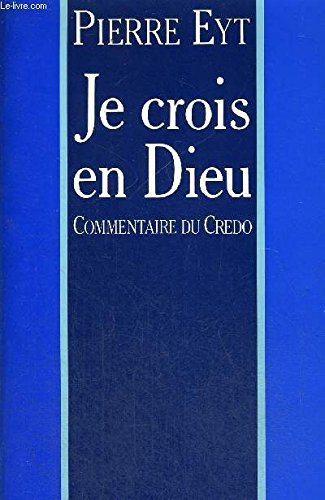 Je crois en Dieu : commentaire du Credo