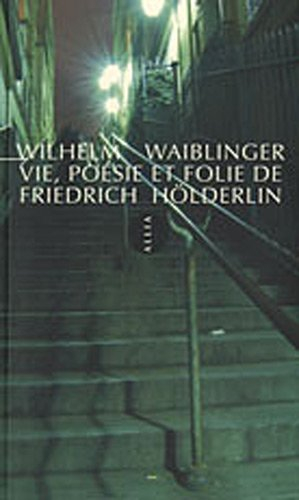 Vie, poésie et folie de Friedrich Hölderlin