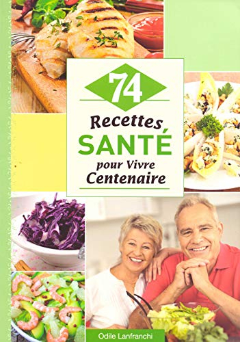 74 recettes santé pour vivre centenaire