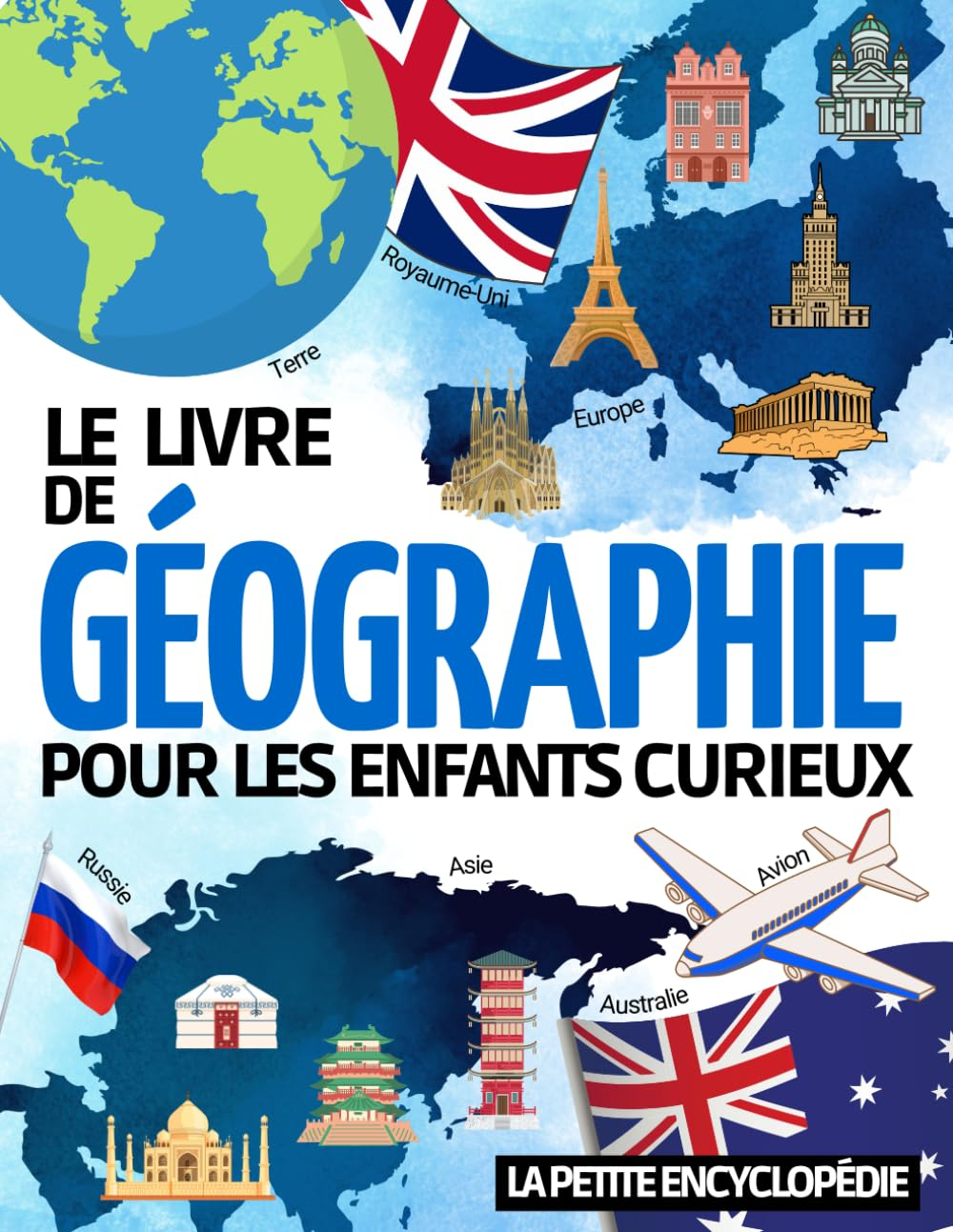 Le livre de Géographie: L?encyclopédie pour les enfants de 6 ans à 10 ans pour découvrir et tout sav