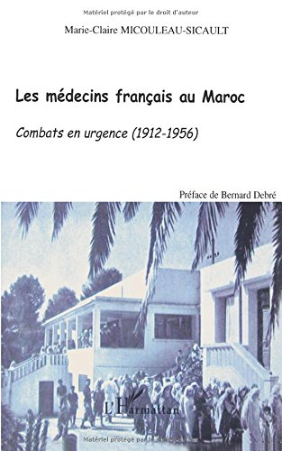 Les médecins français au Maroc : 1912-1956 : combats en urgence