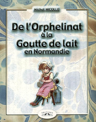 De l'orphelinat à la Goutte de lait en Normandie : historique des services de protection, d'assistan
