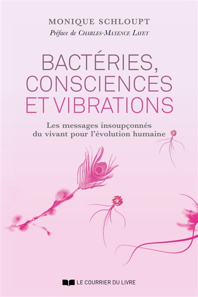 Bactéries, consciences et vibrations : les messages insoupçonnés du vivant pour l'évolution humaine