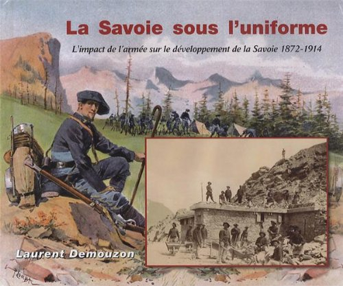 la savoie sous l'uniforme : l'impact de l'armée sur le développement de la savoie 1872-1914