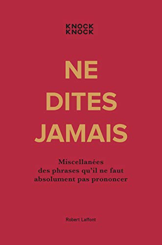 Ne dites jamais : miscellanées des phrases qu'il ne faut absolument pas prononcer