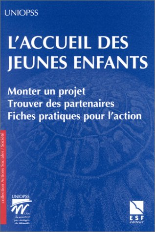 L accueil des jeunes enfants : monter un projet, trouver des partenaires, fiches pratiques pour l'ac