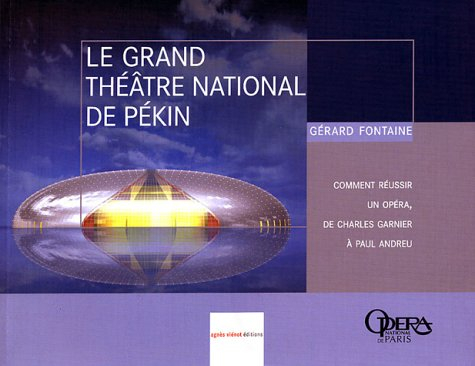 Le Grand Théâtre national de Pékin : comment réussir un opéra de Charles Garnier à Paul Andreu