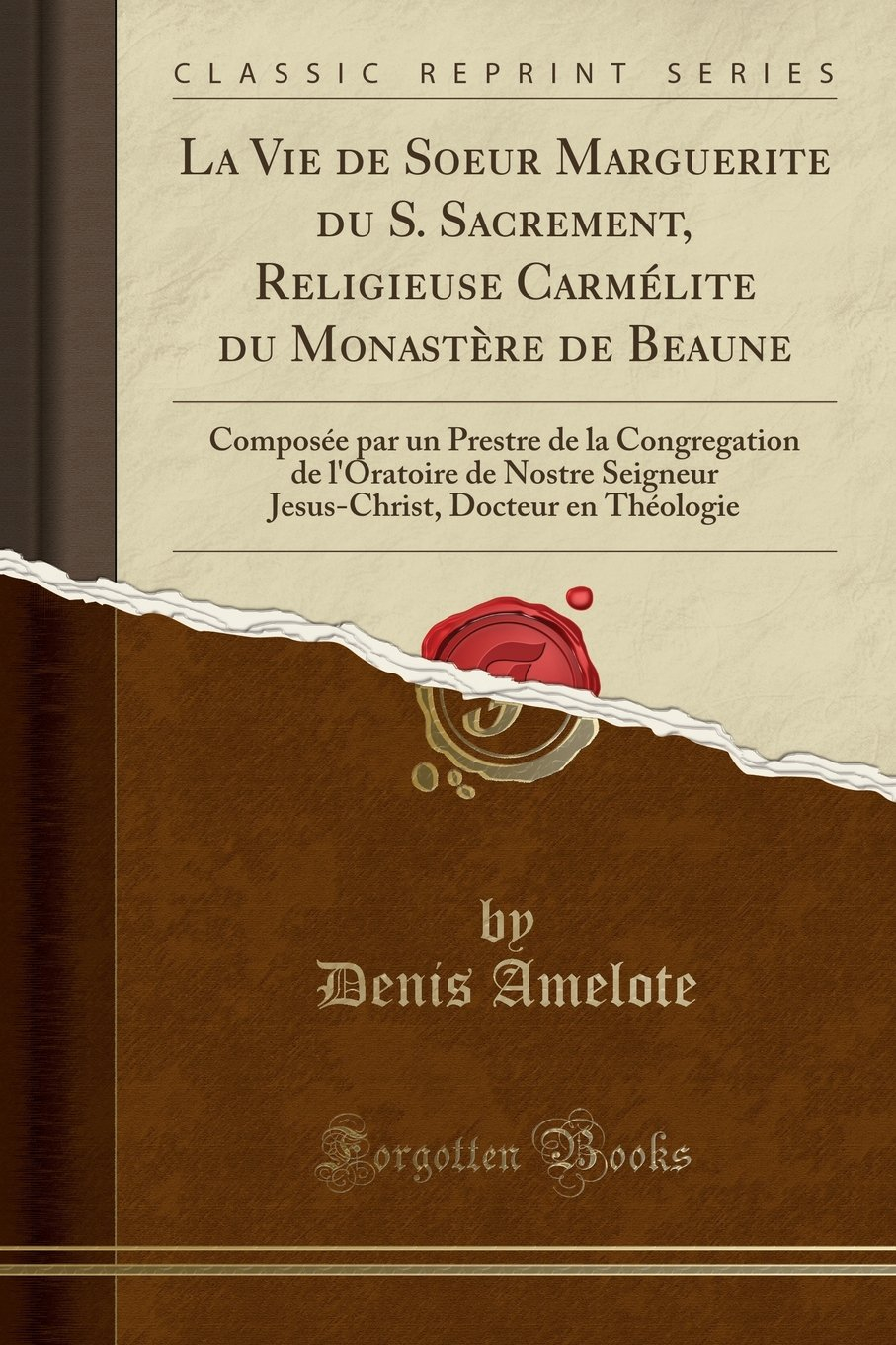 La Vie de Soeur Marguerite Du S. Sacrement, Religieuse Carmélite Du Monastère de Beaune: Composée Pa